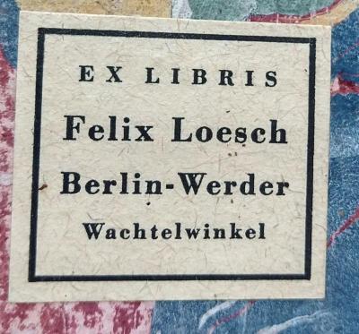 - (Loesch, Felix), Etikett: Exlibris, Name, Ortsangabe; 'Ex Libris
Felix Loesch
Berlin-Werder
Wachtelwinkel'.  (Prototyp)