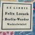 - (Loesch, Felix), Etikett: Exlibris, Name, Ortsangabe; 'Ex Libris
Felix Loesch
Berlin-Werder
Wachtelwinkel'.  (Prototyp)