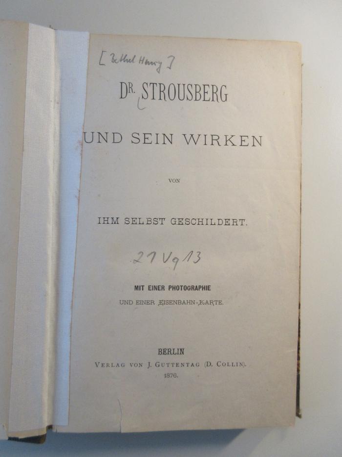 21 Vq 13 : Dr. Strousberg und sein Wirken von ihm selbst geschildert (1876)