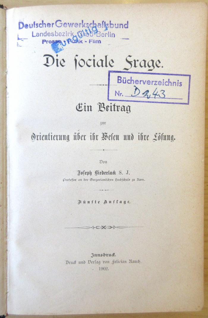 SA 251&lt;5&gt; : Die sociale Frage : ein Beitrag zur Orientierung über ihr Wesen und ihre Lösung (1902)