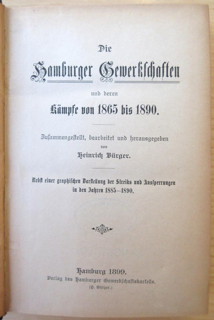 SA 366 : Die Hamburger Gewerkschaften und deren Kämpfe von achtzehnhundertfünfundsechzig bis achtzehnhundertneunzig : Nebst einer graphischen Darstellung der Streiks und Aussperrungen in den Jahren 1885-1890. (1899)