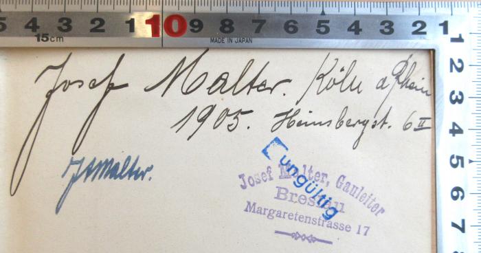 - (Malter, Josef A.), Von Hand: Name, Ortsangabe, Datum; 'Josef Malter. Köln a. Rhein 1905. Heimbergst. 6 II '. 