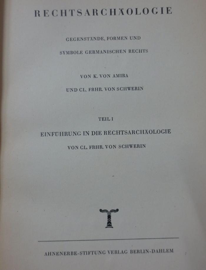Ed 170 x: Rechtsarchäologie : Gegenstände, Formen und Symbole germanischen Rechts. Teil I: Einführung in die Rechtsarchäologie (1943)