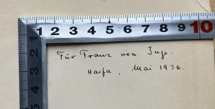 -, Von Hand: Annotation, Name, Datum, Ortsangabe; 'Für Franz von Inge.
Haifa, Mai 1936.'