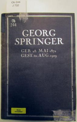 Ob 244: Im Gedenken an Georg Springer : geboren am 28. Mai 1872 ; gestorben am 20. August 1929 ([1929])
