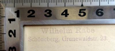 - (Rabe, Wilhelm), Stempel: Name, Ortsangabe; 'Wilhelm Rabe Schöneberg, Grunewaldstr. 23'. 