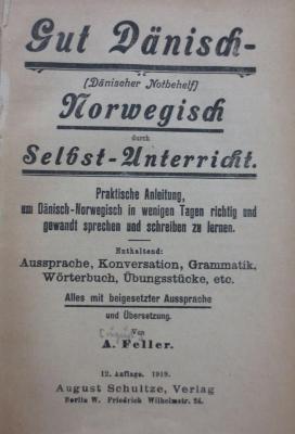 Sf 328 ab: Gut Dänisch - (Dänischer Notbehelf) : Norwegisch durch Selbst-Unterricht. Praktische Anleitung, Dänisch-Norwegisch in wenigen Tagen richtig und gewandt sprechen und schreiben zu lernen (1919)