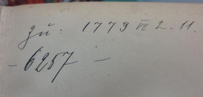 Aa 1324 x 1: Geschichte der Revolutionen : vom niederländischen Aufstand bis zum Vorabend der französischen Revolution (1911);- (unbekannt), Von Hand: Nummer; 'zu: 1773 VII 2. 11.
- 6257 -'. 