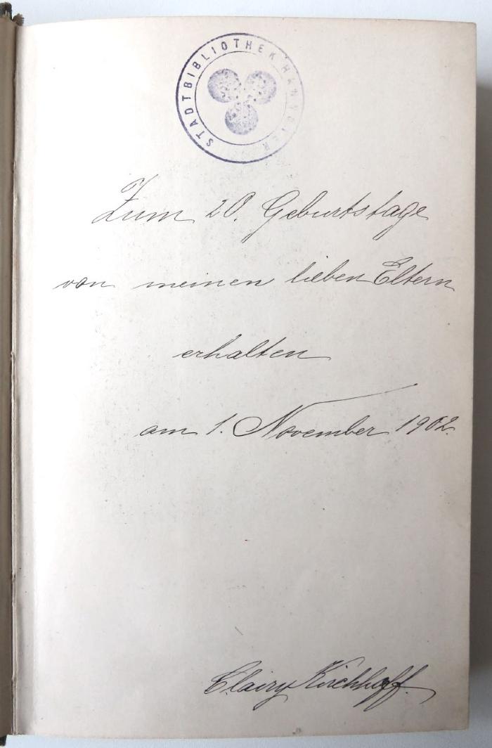 - (Kirchhoff, Clairy), Von Hand: Name, Datum; 'Zum 20. Geburtstage von meinen lieben Eltern erhalten am 1. November 1902. Clairy Kirchhoff'. 