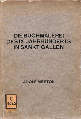 C 3020 : Die  Buchmalerei des  IX. Jahrhunderts in Stank Gallen unter besonderer Berücksichtigung der Initial-Ornamentik. (Diss.) (1911)