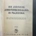 13 P 120&lt;+&gt; : Die jüdische Arbeiterbewegung in Palästina. (1936)