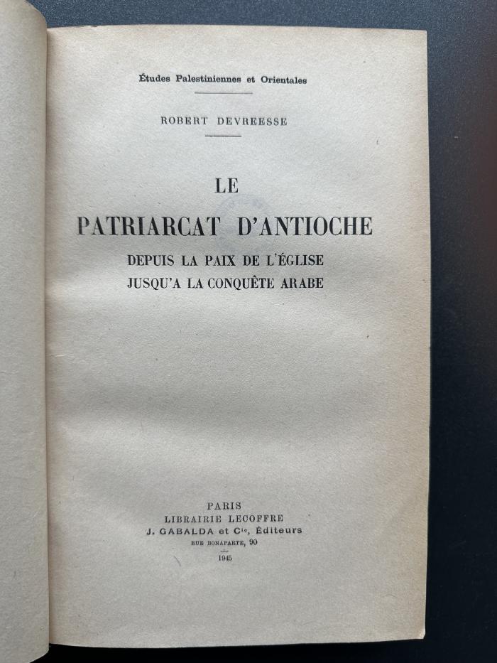 13 P 112 : Le patriarcat d'Antioche depuis la paix de l'église jusqu'a la conquête arabe (1945)
