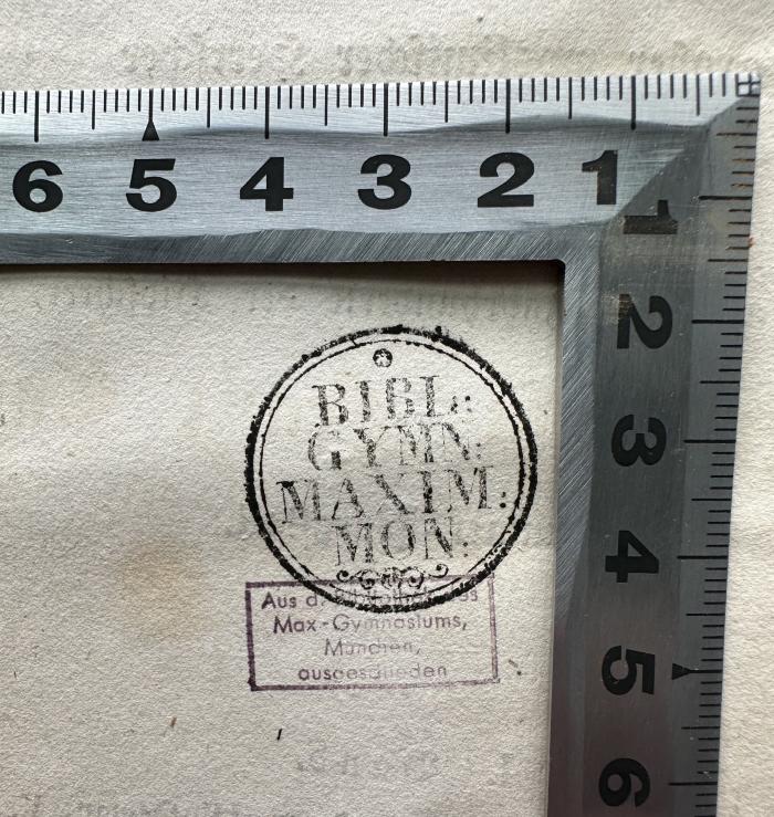 - (Maximiliansgymnasium München), Stempel: Ortsangabe, Besitzwechsel; 'BIBL. GYMN. MAXIM. MON.
Aus d. Bibliothek des Max-Gymnasiums, München, ausgeschieden'.  (Prototyp)