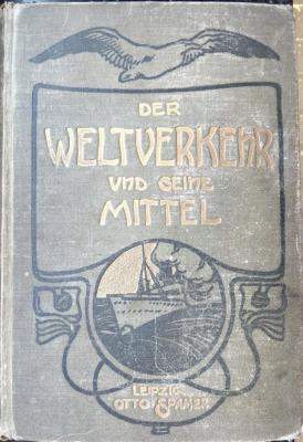 S 593 : Der Weltverkehr und seine Mittel. Mit einer Übersicht über Welthandel und Weltwirtschaft. (1901)