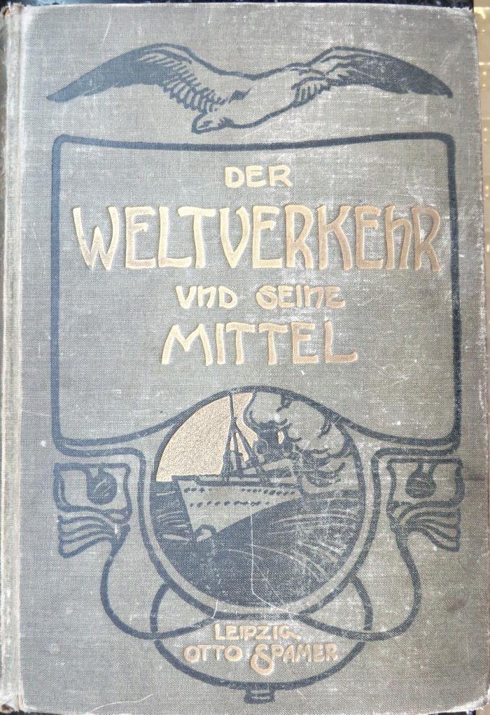 S 593 : Der Weltverkehr und seine Mittel. Mit einer Übersicht über Welthandel und Weltwirtschaft. (1901)