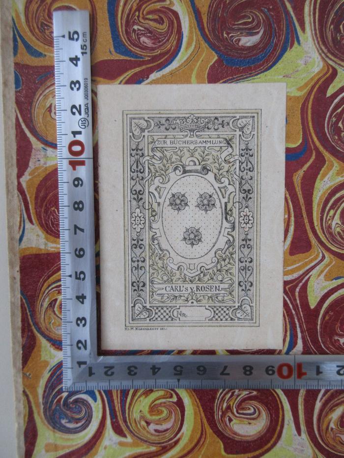 - (Rosen, Carl von), Etikett: Name; 'Exlibris
Zur Büchersammlung 
Carl's v. Rosen
Nr: ....
AD.M.HILDEBRANDT DEL:'.  (Prototyp)