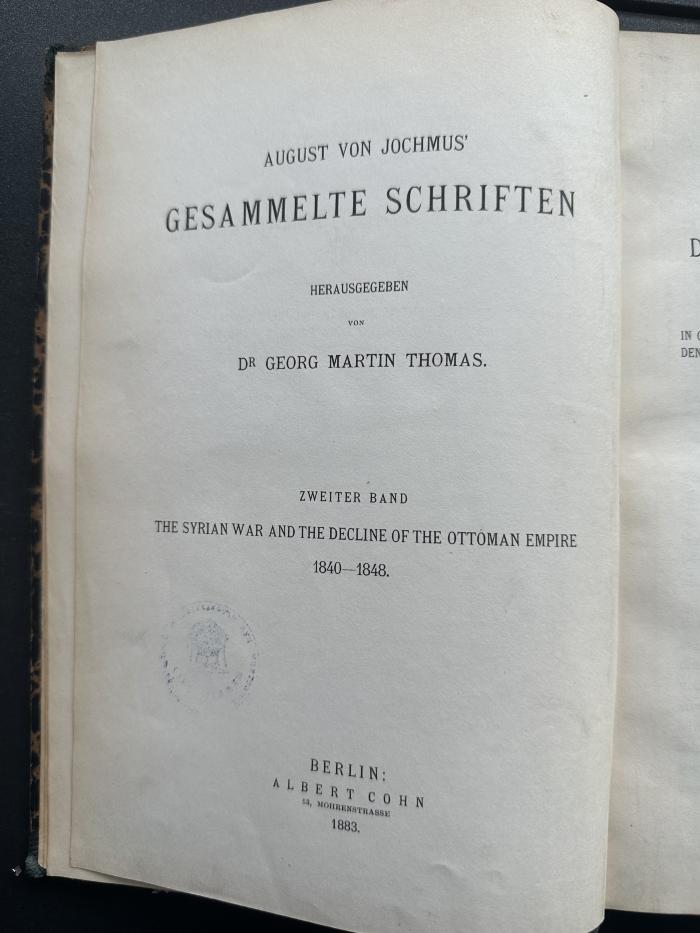 15 P 34-1,2 : Gesammelte Schriften. 1. The Syrian wor and the decline of the Ottoman Empire 1840 - 1848 in official and confidential reports, documents, and correspondences with Lord Palmerston, Lord Ponsbony, and the Turkish authorities. 2 (1883)