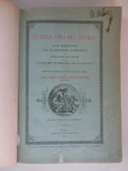 X-Rub-372e-482 : Rubens und die Antike. Seine Beziehungen zum Classischen Alterthum und seine Darstellungen aus der Classischen Mythologie und Geschichte. (1882)