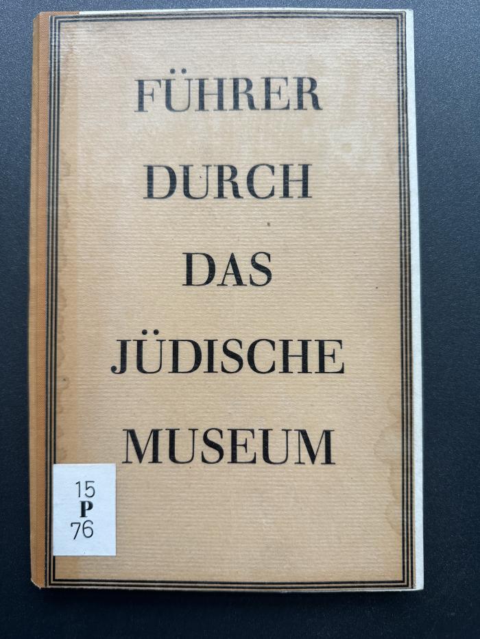 15 P 76 : Führer durch das Jüdische Museum : Sammlungen der Jüdischen Gemeinde zu Berlin (1933)