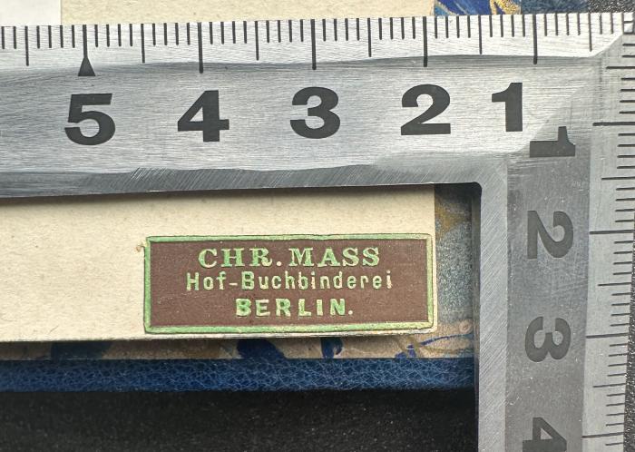 - (Christian Mass, Hof-Buchbinderei), Etikett: Buchbinder, Ortsangabe; 'CHR. MASS
Hof-Buchbinderei
BERLIN.'.  (Prototyp)