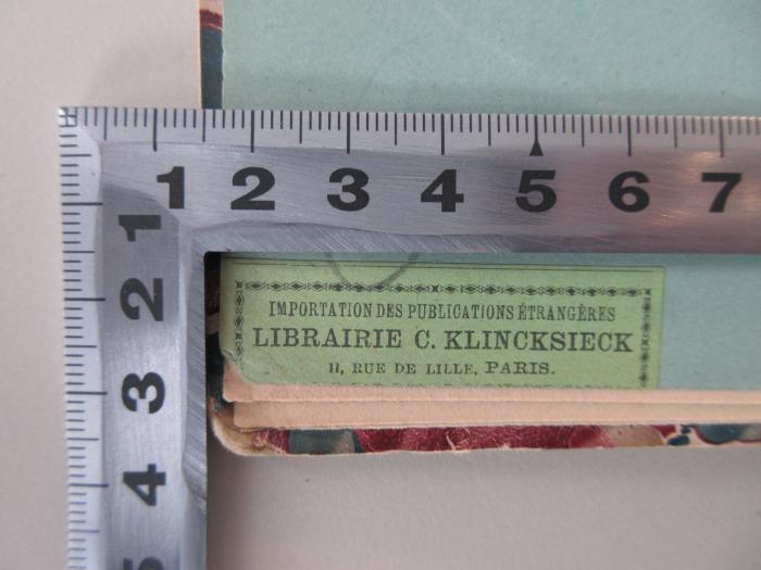 - (Librairie C. Klincksieck), Etikett: Buchhändler, Ortsangabe; 'Importation des Publications Étrangères 
LIBRAIRIE C. KLINCKSIECK 
11, RUE DE LILLE, PARIS'.  (Prototyp)