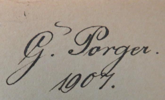 - (Porger, Gustav), Von Hand: Autogramm, Datum; 'G. Porger. 1907'. 