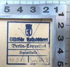- (Städtische Volksbücherei Berlin-Tempelhof), Stempel: Berufsangabe/Titel/Branche, Ortsangabe, Signatur; 'Städtische Volksbücherei Berlin-Tempelhof Hauptstelle 40.515 Sp 263'. 
