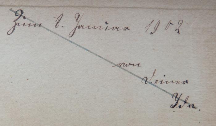 - ([...?], Ida), Von Hand: Widmung, Name, Datum; 'Zum 8. Januar 1902 / von deiner Ida'. 