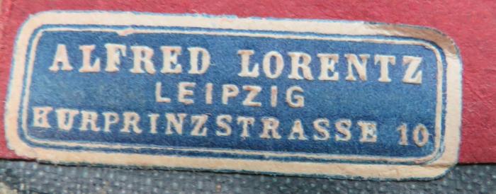 - (Alfred Lorentz (Leipzig)), Etikett: Berufsangabe/Titel/Branche, Name, Ortsangabe; 'Alfred Lorentz / Leipzig / Kurprinzstrasse 10'. 