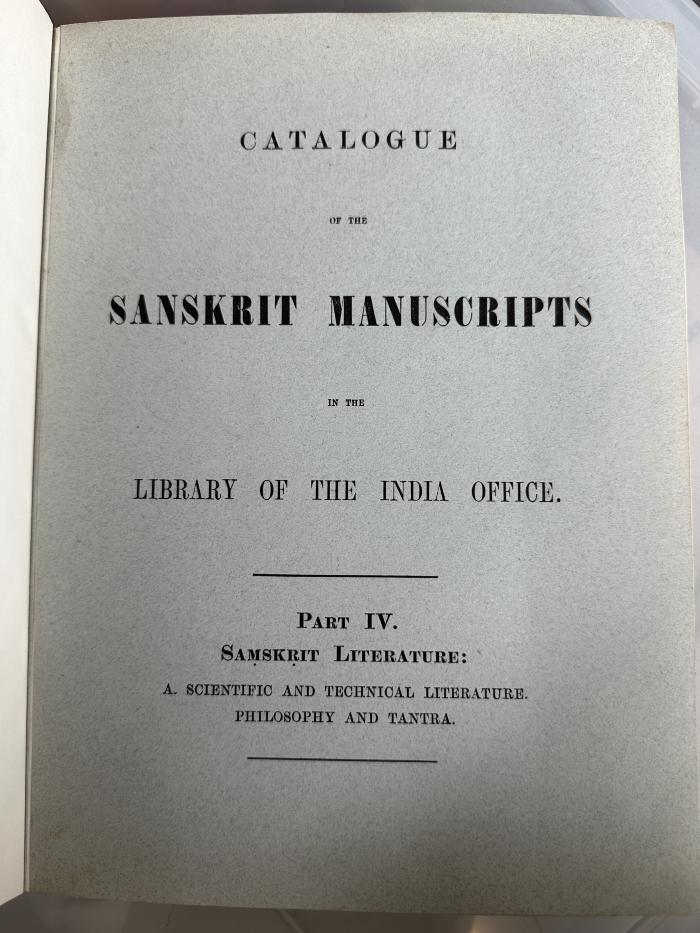 15 P 338-1,4 : Catalogue of the Sanskrit Manuscripts in the Library of the India Office. 4 : Saṃskṛit literature, A : Scientific and technical literature, 7, Philosophy and 8, Tantra (1894)