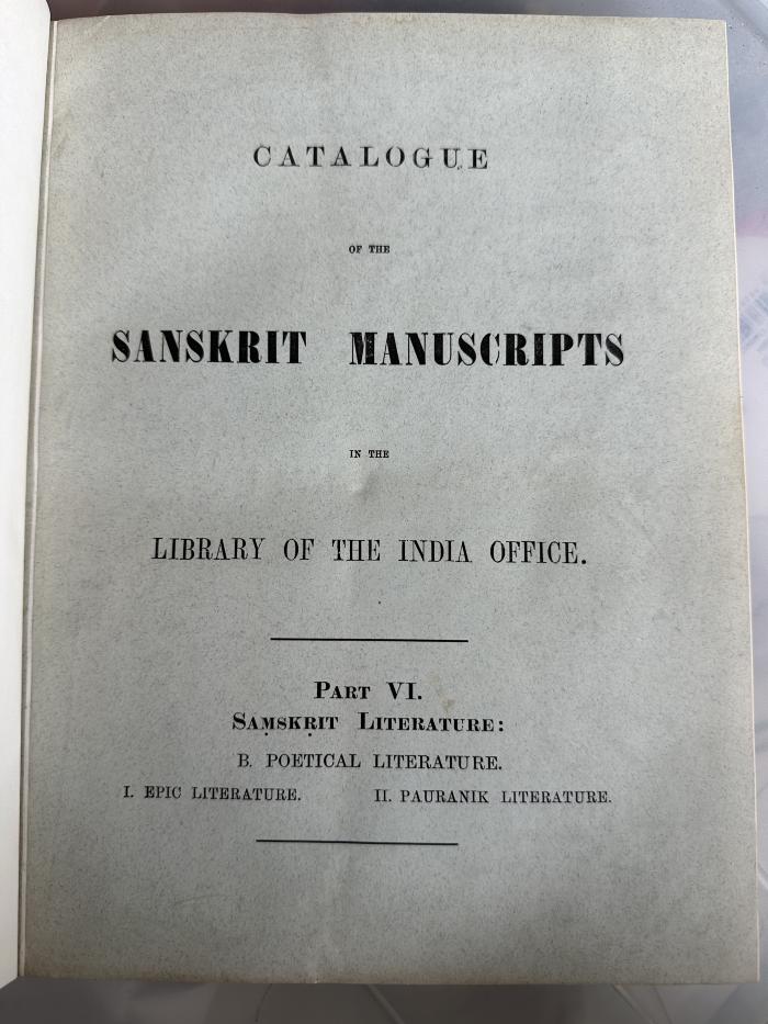 15 P 338-1,6 : Catalogue of the Sanskrit Manuscripts in the Library of the India Office. 6 : Saṃskṛit literature, B : Poetical literature, 1, Epic literature. 2, Pauranik literature (1899)