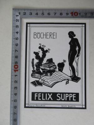 - (Bücherei Felix Suppe;Haugwitz, Leonore), Etikett: Exlibris; 'Bücherei Felix Suppe
Orig.-Scherenschnitt Leonore Haugwitz'.  (Prototyp)