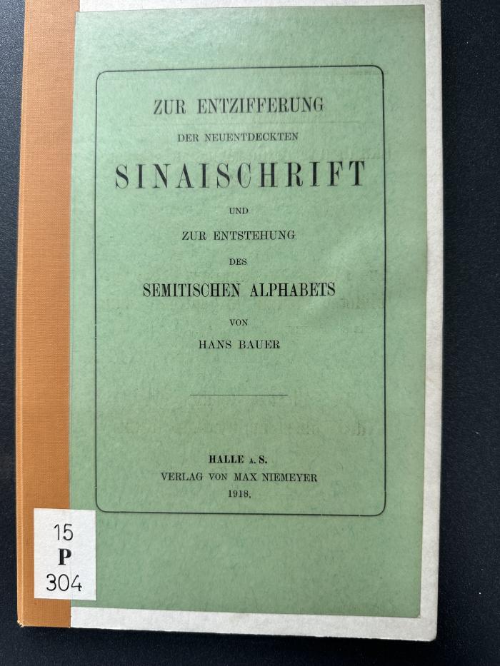 15 P 304 : Zur Entzifferung der neuentdeckten Sinaischrift und zur Entstehung des semitischen Alphabets (1918)
