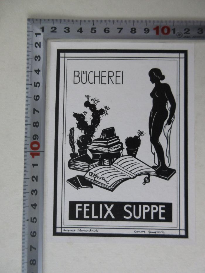 - (Bücherei Felix Suppe;Haugwitz, Leonore), Etikett: Exlibris; 'Bücherei Felix Suppe
Orig.-Scherenschnitt Leonore Haugwitz'.  (Prototyp)