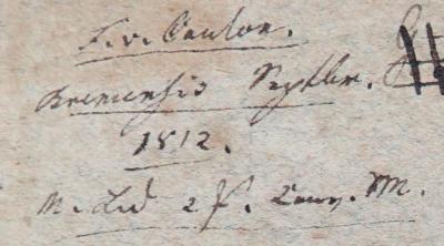 - (Lueden[?], G.;unbekannt), Von Hand: Name, Datum; 'F. v. Cantor[?] / Br[...] Septber.[?] / 1812 / M. [...]'. 
