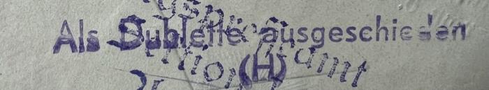 - (Antiquariat Fritz Haller), Stempel: Besitzwechsel: Doublette; 'Als Dublette ausgeschieden (H.)'. 