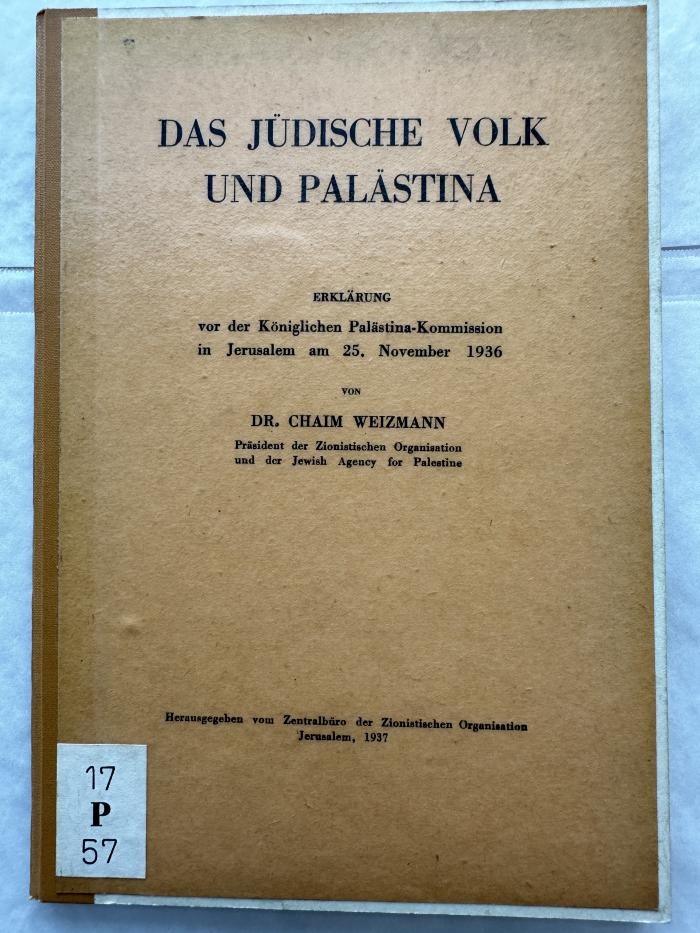 17 P 57 : Das jüdische Volk und Palästina : Erklärung vor der Königlichen Palästina-Kommission in Jerusalem am 25. November 1936 (1937)