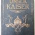 B 553 : Unser Kaiser. Ein getreues Lebensbild Kaiser Wilhelms II. (o. J.)