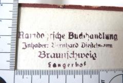 - (Ramdohr'sche Buchhandlung (Braunschweig);Diestelmann, Bernhard), Stempel: Buchhändler; 'Ramdohrsche Buchhandlung / Inahber: Bernhard Diestelmann / Braunschweig / Langerhof'. 