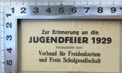 - (Freie Schulgesellschaft), Etikett: Berufsangabe/Titel/Branche, Datum; 'Zur Erinnerung an die Jugendfeier 1929
 Veranstaltet von Verband für Freidenkertum und Freie Schulgesellschaft'. 