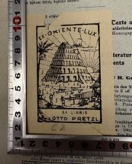 - (Otto Pretzl), Etikett: Exlibris; 'Ex-Oriente-Lux
Ex Libris
Otto Pretzl'.  (Prototyp)