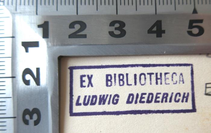 - (Diederich, Ludwig ), Stempel: Name; 'Ex Bibliotheca Ludwig Diederich'.  (Prototyp)