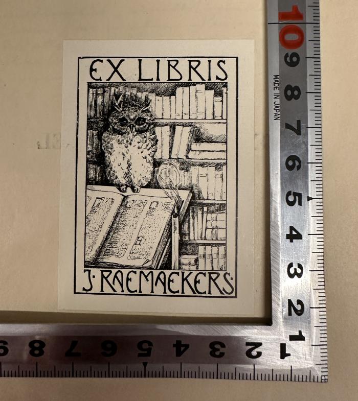 - (Raemakers, Jos.), Etikett: Exlibris; 'Ex libris
J. Raemaekers'.  (Prototyp)