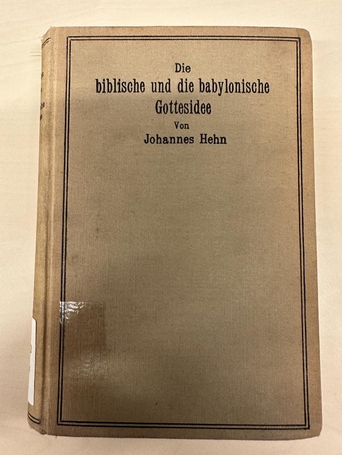 BC 6830 H464 : Die biblische und die babylonische Gottesidee : die israelitische Gottesauffassung im Lichte der altorientalischen Religionsgeschichte (1913)