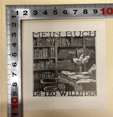 - (Willemsen, Teo Dr.), Etikett: Exlibris; 'Mein Buch
Dr Teo Willemsen'.  (Prototyp)