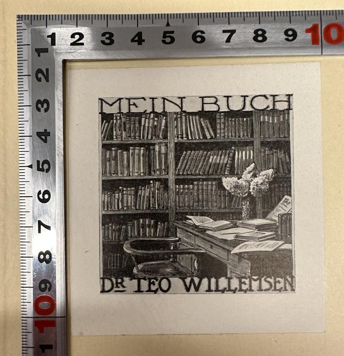 - (Willemsen, Teo Dr.), Etikett: Exlibris; 'Mein Buch
Dr Teo Willemsen'.  (Prototyp)