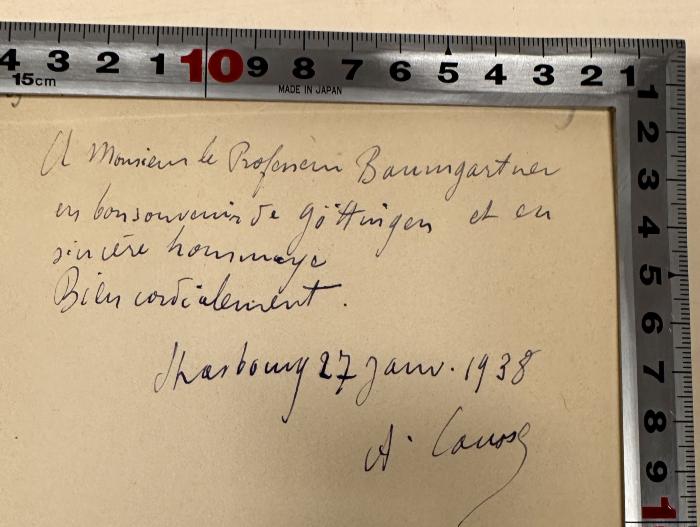 - (Causse, A.;Baumgartner, Walter), Von Hand: Annotation, Name, Datum, Ortsangabe; 'A monsieur le Professeur Baumgartner
En bon souvenir de Göttingen et en sincère hommage
Bien cordialement
Strasbourg 27. Jan
A. Causse'. 