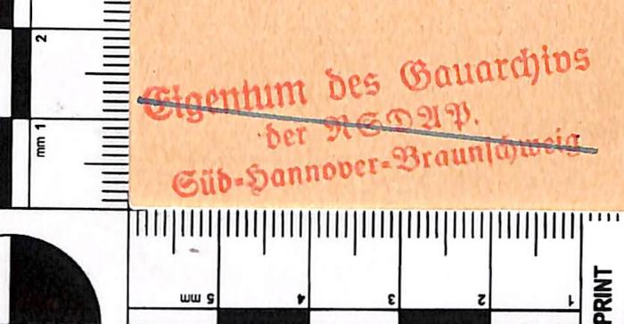 - (NSDAP-Gauarchiv Südhannover-Braunschweig), Stempel: Name, Ortsangabe; 'Eigentum des Gauarchivs / der NSDAP. / Süd-Hannover-Braunschweig'.  (Prototyp)