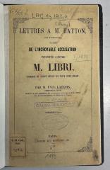 GB M 2044 : Lettres à M. Hatton, juge d'instruction, au sujet de l'incroyable accusation intentée contre M. Libri, contenant de curieux détails sur toute cette affaire (1849)