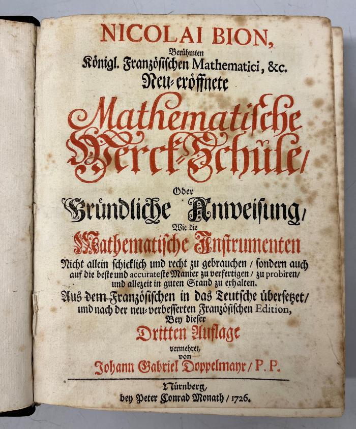 Rara M 2670 : Nicolai Bion, Berühmten Königl. Französischen Mathematici, &c. Neu-eröffnete Mathematische Werck-Schule (1726)